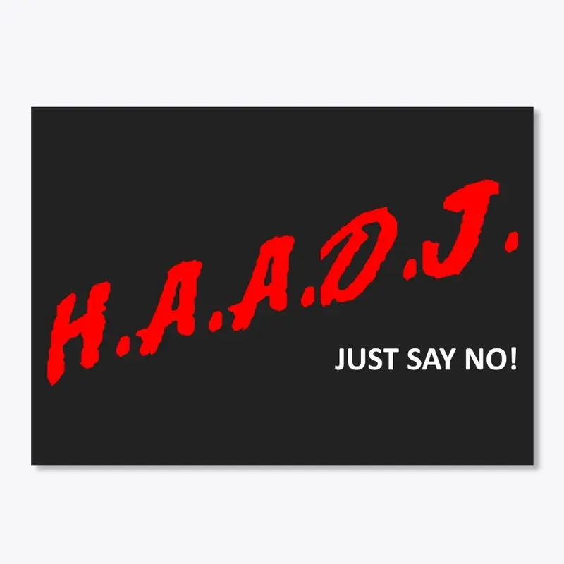 H.A.A.D.J. - Just say no!